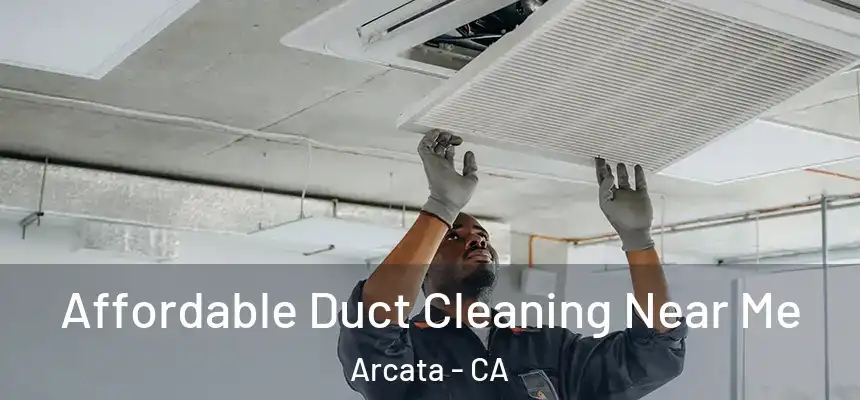  Affordable Duct Cleaning Near Me Arcata - CA