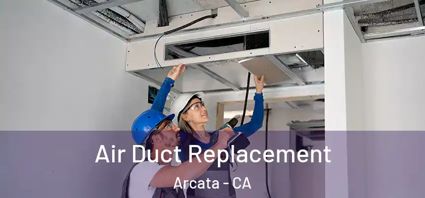  Air Duct Replacement Arcata - CA