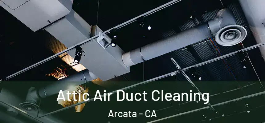  Attic Air Duct Cleaning Arcata - CA