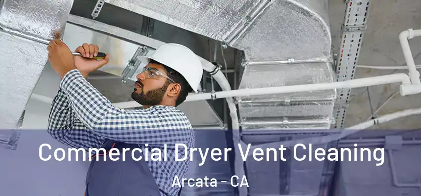  Commercial Dryer Vent Cleaning Arcata - CA
