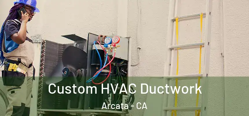  Custom HVAC Ductwork Arcata - CA