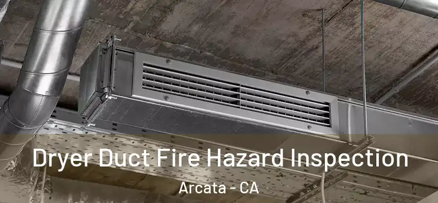  Dryer Duct Fire Hazard Inspection Arcata - CA