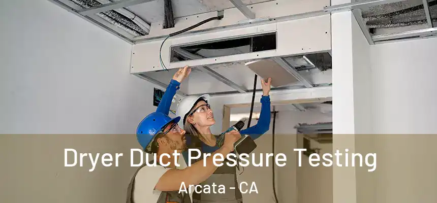  Dryer Duct Pressure Testing Arcata - CA