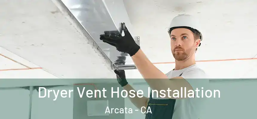  Dryer Vent Hose Installation Arcata - CA