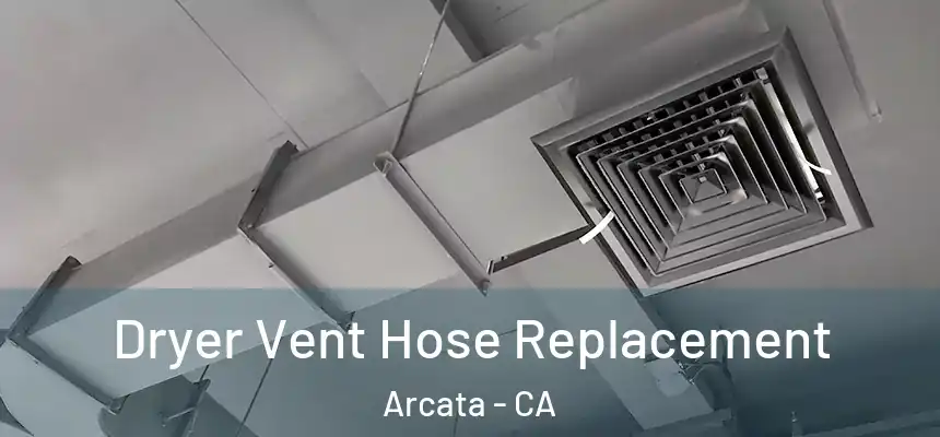  Dryer Vent Hose Replacement Arcata - CA