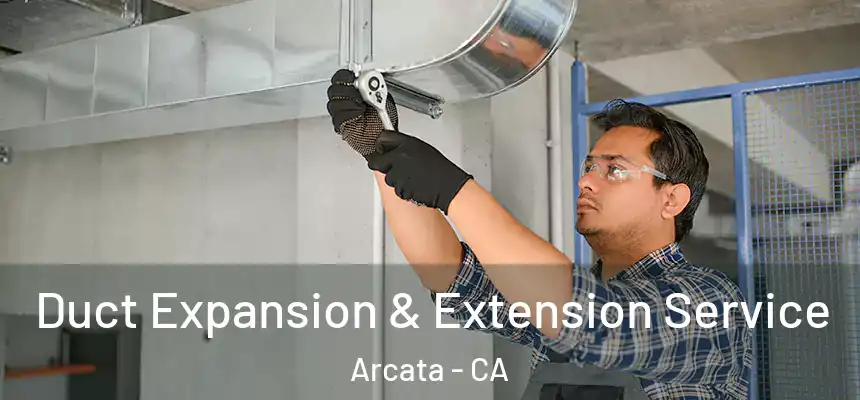  Duct Expansion & Extension Service Arcata - CA