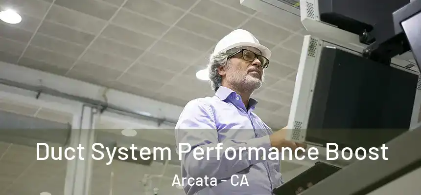  Duct System Performance Boost Arcata - CA