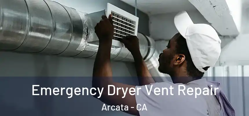  Emergency Dryer Vent Repair Arcata - CA