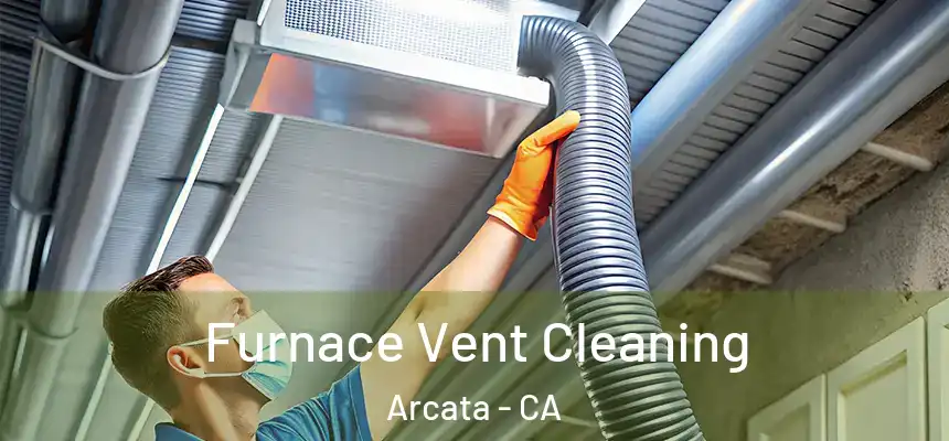  Furnace Vent Cleaning Arcata - CA