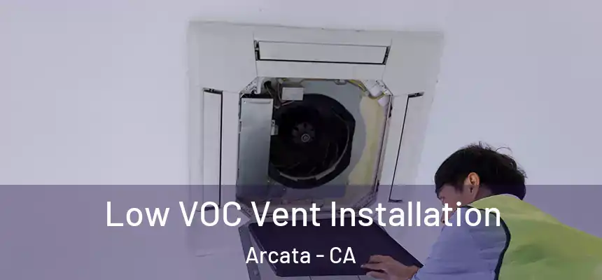  Low VOC Vent Installation Arcata - CA