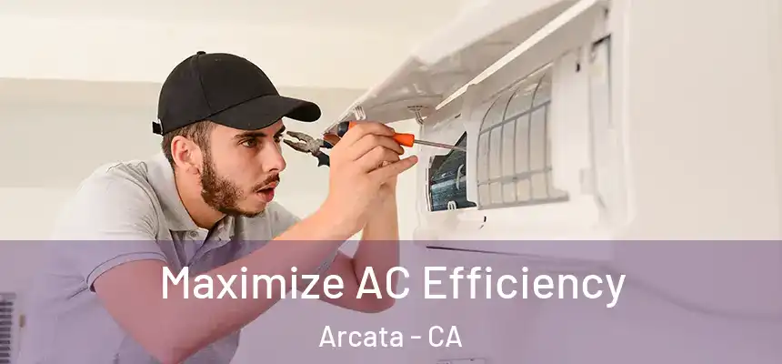  Maximize AC Efficiency Arcata - CA