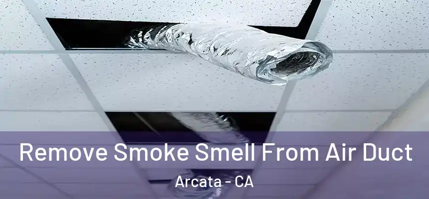  Remove Smoke Smell From Air Duct Arcata - CA