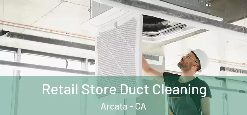  Retail Store Duct Cleaning Arcata - CA
