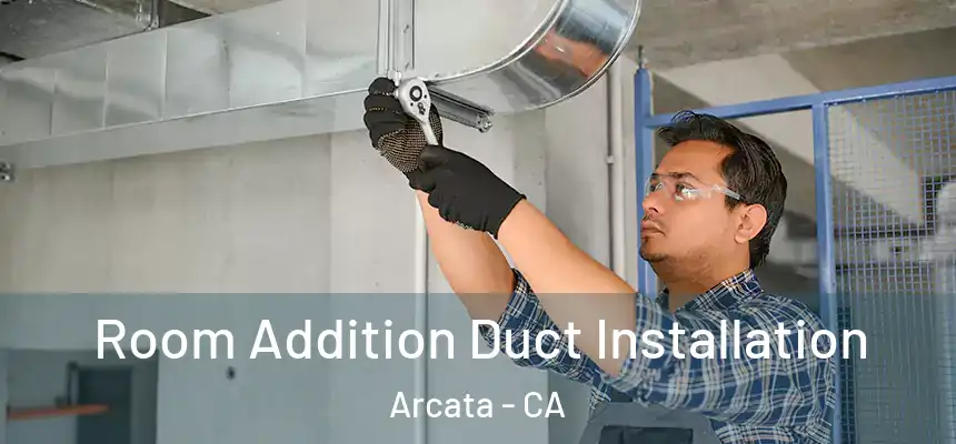  Room Addition Duct Installation Arcata - CA