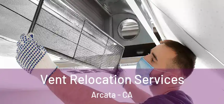  Vent Relocation Services Arcata - CA