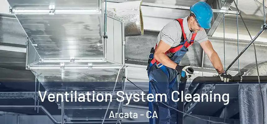  Ventilation System Cleaning Arcata - CA